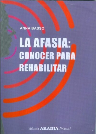 LA AFASIA. CONOCER PARA REHABILITAR