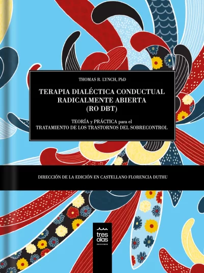 Terapia dialéctica conductual Radicalmente Abierta (RO DBT) Teoría y práctica para el tratamiento de los trastornos de sobrecontrol